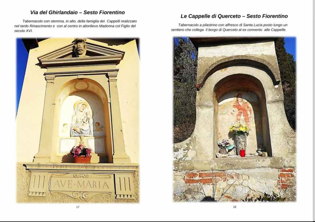 Il tabernacolo con stemma in alto della famiglia dei Cappelli realizzato nel tardo rinascimento e con al centro in altorilievo Madonna col figlio del sedicesimo secolo si trova in Via del Ghirlandaio a Sesto Fiorentino mentre il tabernacolo a pilastrino con affresco di Santa Lucia posto lungo un sentieri che collega il borgo di querceto all'ex convento alle cappelle.