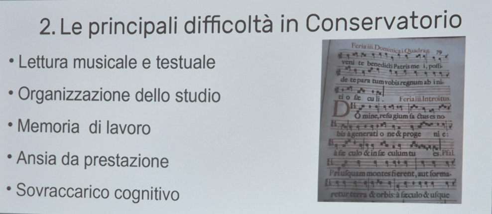 Le principali difficoltà in conservatorio sono la lettura musicale e testuale, l'organizzazione dello studio,, memoria di lavoro, ansia da prestazione, sovraccarico cognitivo